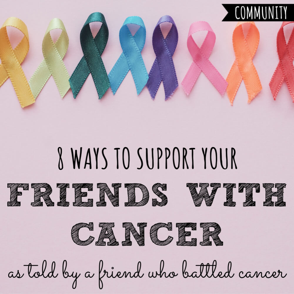 8 Ways to Support Friends With Cancer | As Told By a ...